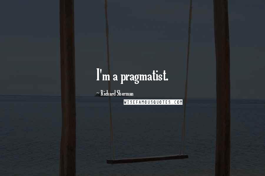 Richard Sherman Quotes: I'm a pragmatist.