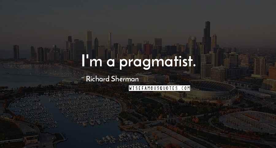 Richard Sherman Quotes: I'm a pragmatist.