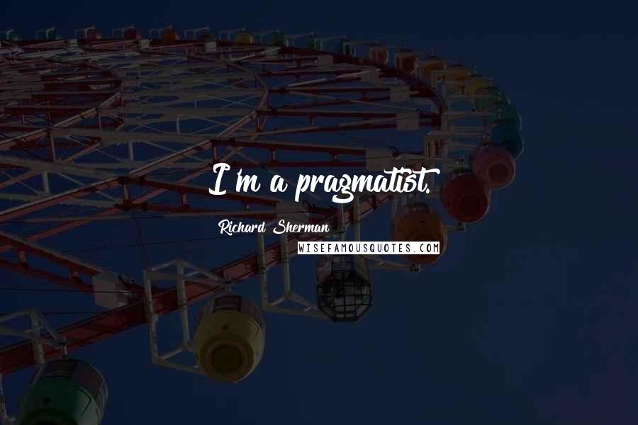 Richard Sherman Quotes: I'm a pragmatist.