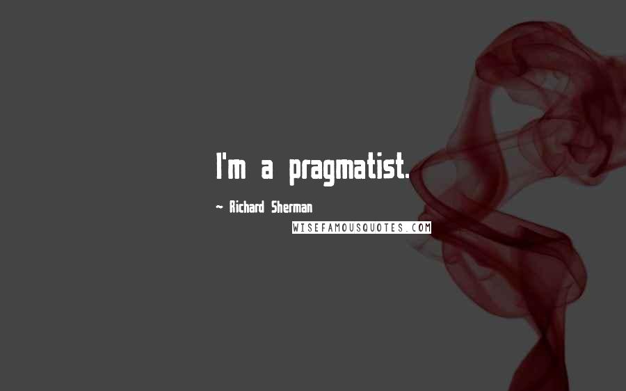 Richard Sherman Quotes: I'm a pragmatist.