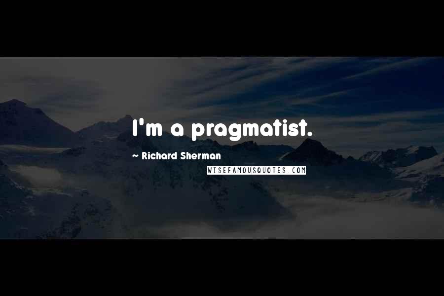 Richard Sherman Quotes: I'm a pragmatist.