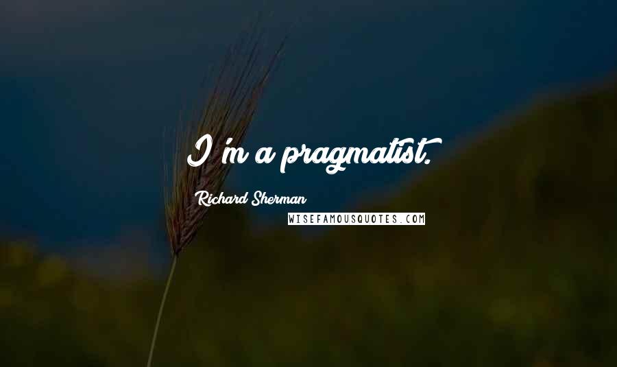 Richard Sherman Quotes: I'm a pragmatist.