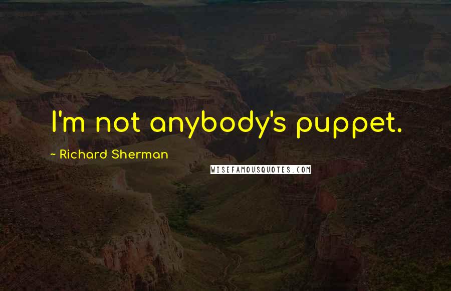 Richard Sherman Quotes: I'm not anybody's puppet.