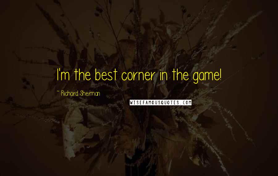 Richard Sherman Quotes: I'm the best corner in the game!