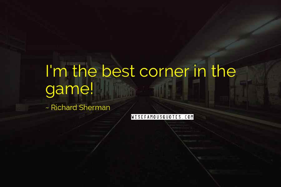 Richard Sherman Quotes: I'm the best corner in the game!