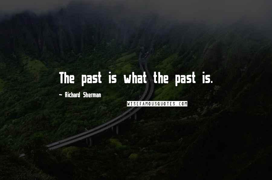 Richard Sherman Quotes: The past is what the past is.