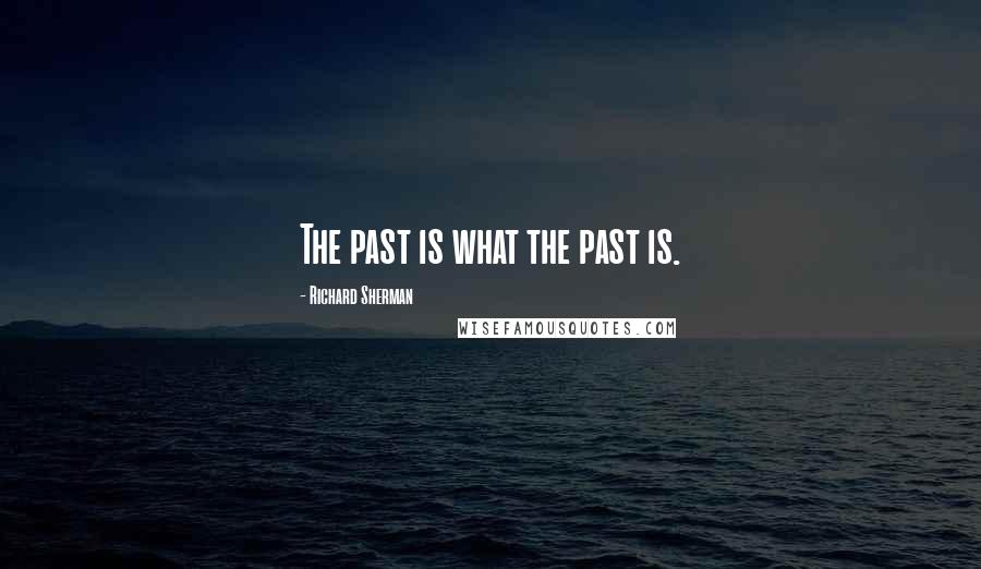 Richard Sherman Quotes: The past is what the past is.