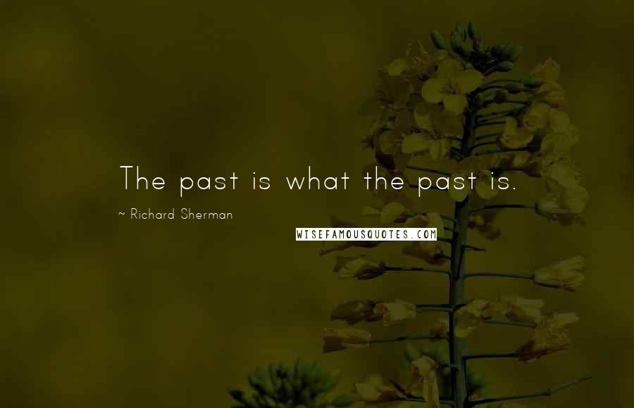 Richard Sherman Quotes: The past is what the past is.