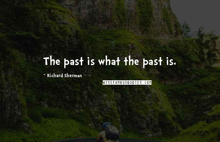 Richard Sherman Quotes: The past is what the past is.