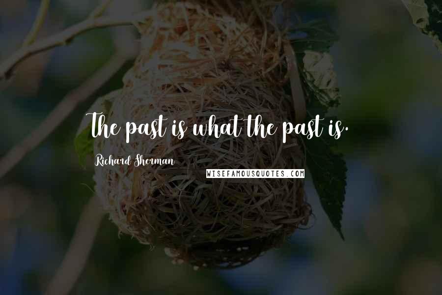 Richard Sherman Quotes: The past is what the past is.