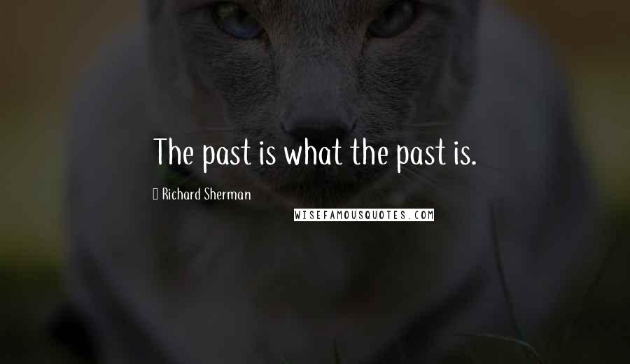 Richard Sherman Quotes: The past is what the past is.