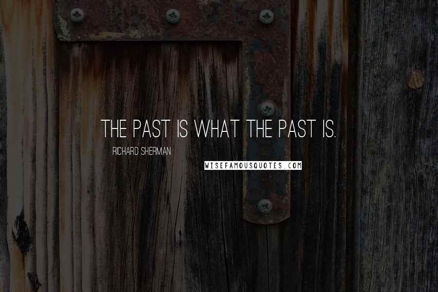 Richard Sherman Quotes: The past is what the past is.