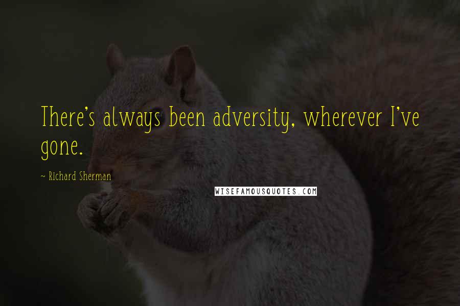 Richard Sherman Quotes: There's always been adversity, wherever I've gone.