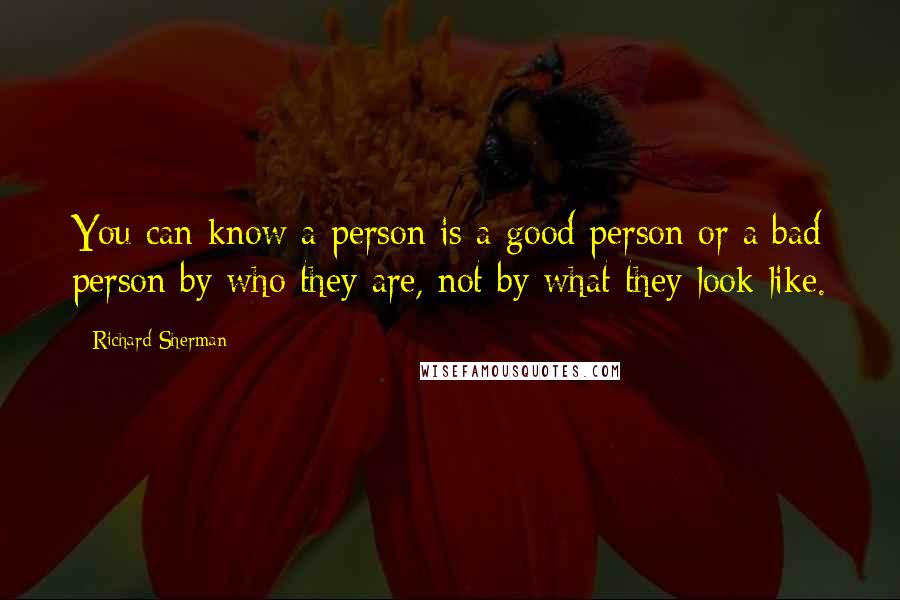 Richard Sherman Quotes: You can know a person is a good person or a bad person by who they are, not by what they look like.