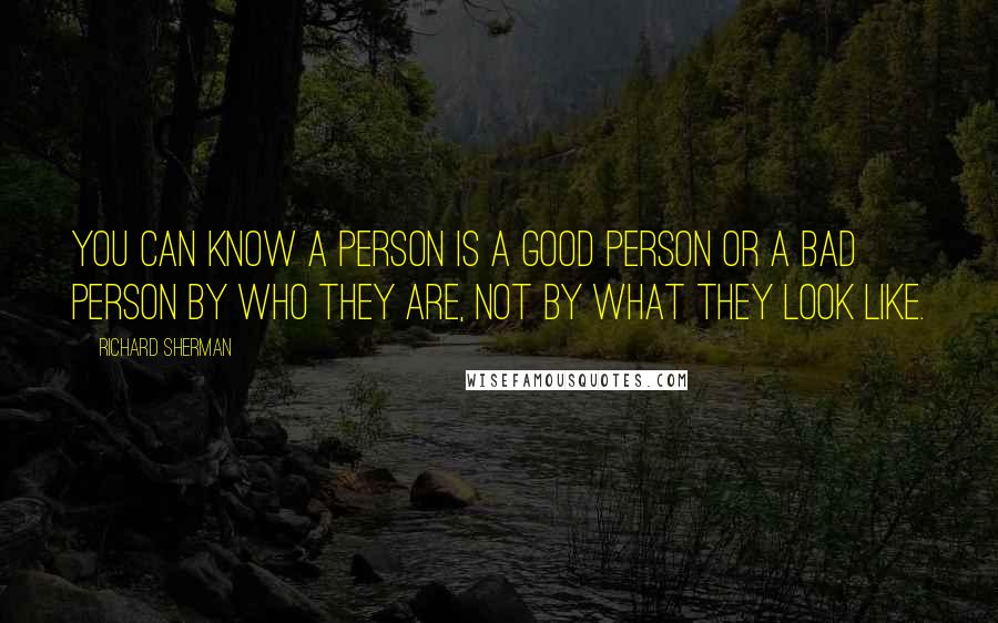 Richard Sherman Quotes: You can know a person is a good person or a bad person by who they are, not by what they look like.