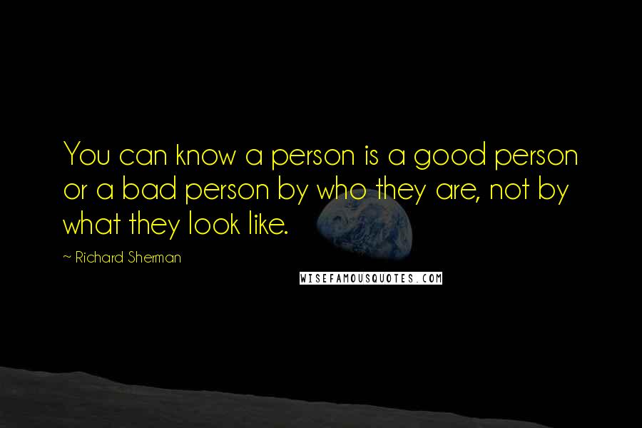 Richard Sherman Quotes: You can know a person is a good person or a bad person by who they are, not by what they look like.