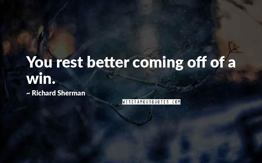 Richard Sherman Quotes: You rest better coming off of a win.