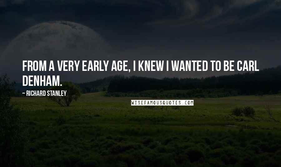 Richard Stanley Quotes: From a very early age, I knew I wanted to be Carl Denham.