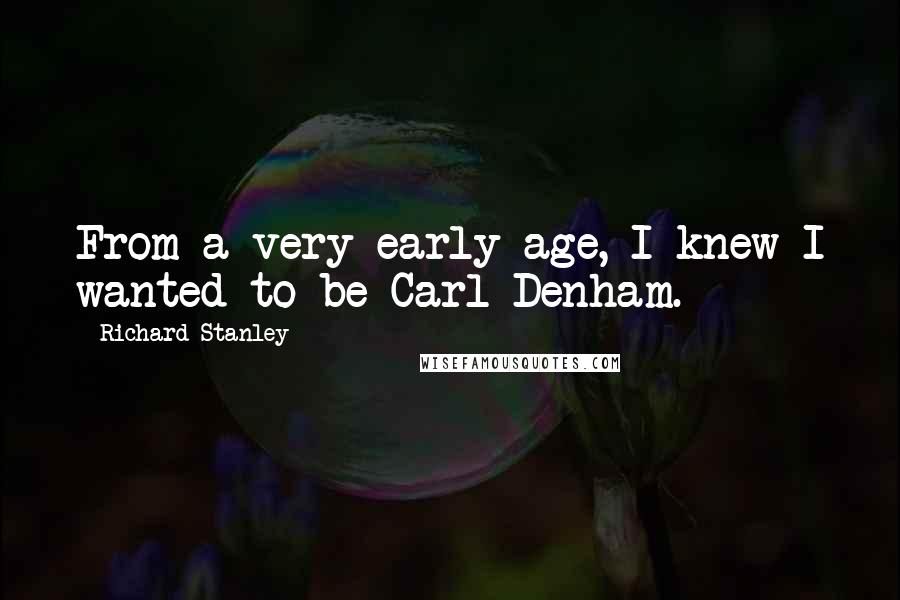 Richard Stanley Quotes: From a very early age, I knew I wanted to be Carl Denham.