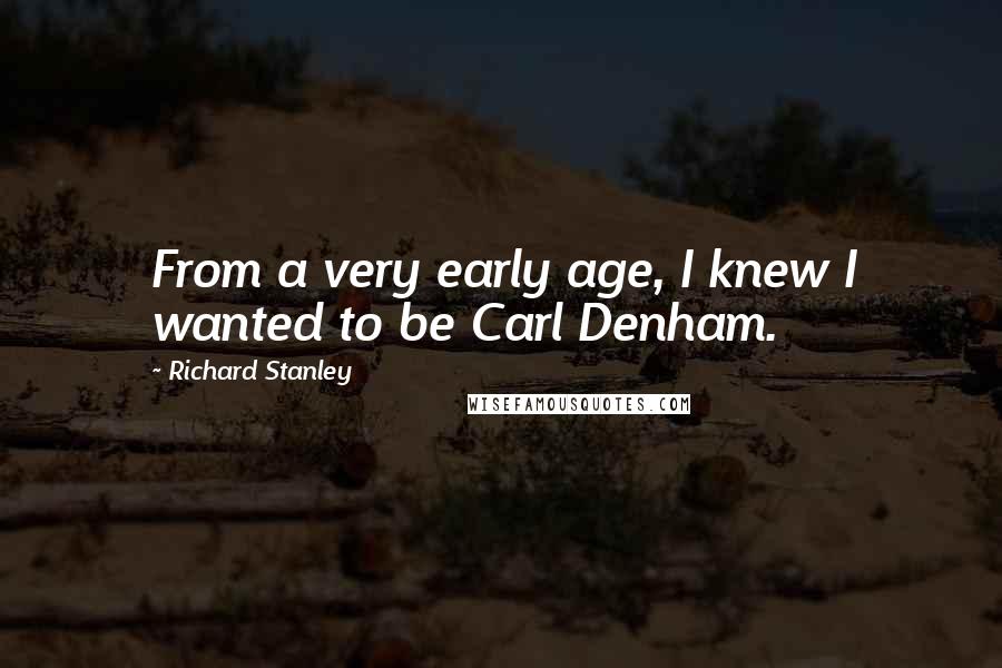 Richard Stanley Quotes: From a very early age, I knew I wanted to be Carl Denham.