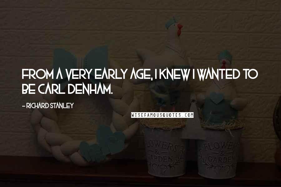 Richard Stanley Quotes: From a very early age, I knew I wanted to be Carl Denham.