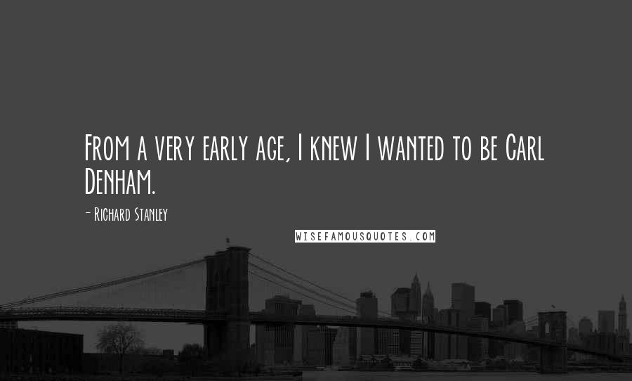 Richard Stanley Quotes: From a very early age, I knew I wanted to be Carl Denham.