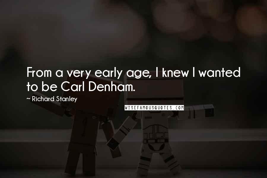 Richard Stanley Quotes: From a very early age, I knew I wanted to be Carl Denham.