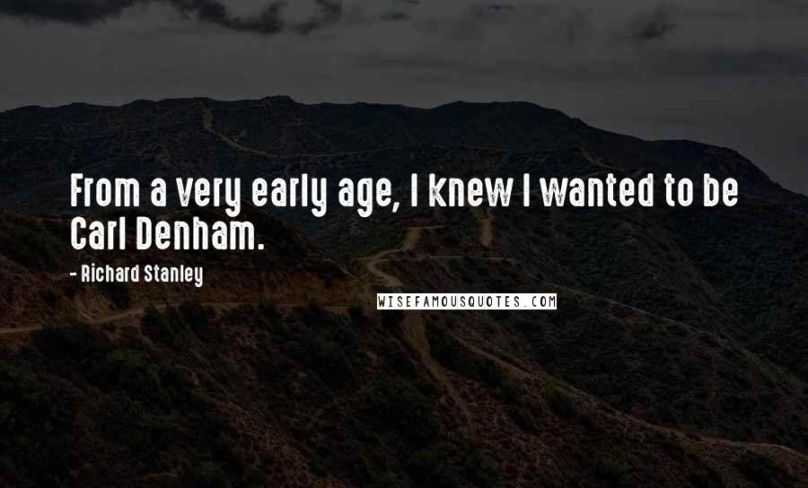 Richard Stanley Quotes: From a very early age, I knew I wanted to be Carl Denham.