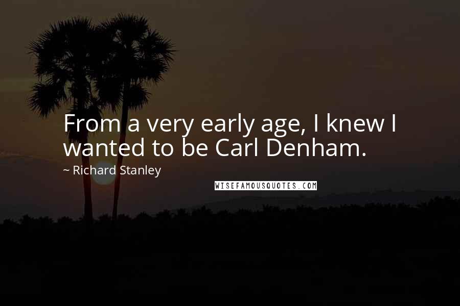 Richard Stanley Quotes: From a very early age, I knew I wanted to be Carl Denham.