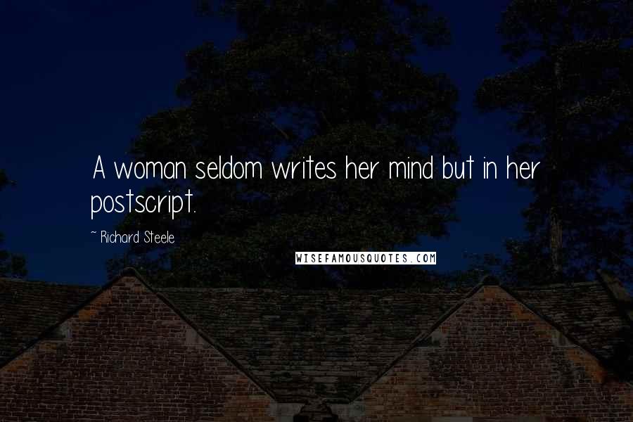 Richard Steele Quotes: A woman seldom writes her mind but in her postscript.