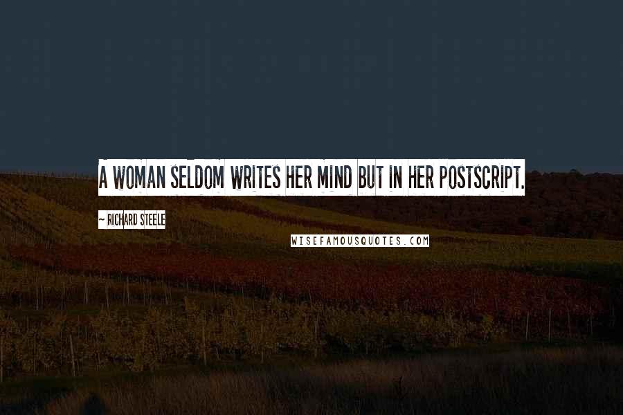 Richard Steele Quotes: A woman seldom writes her mind but in her postscript.