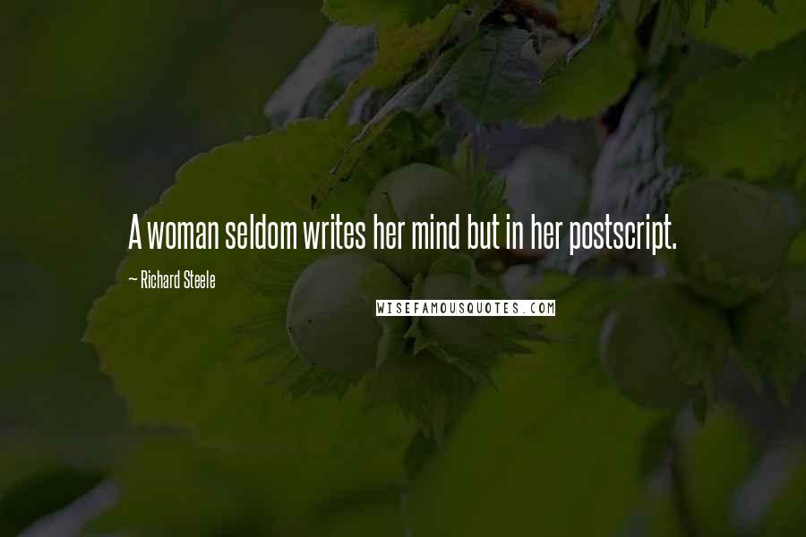 Richard Steele Quotes: A woman seldom writes her mind but in her postscript.