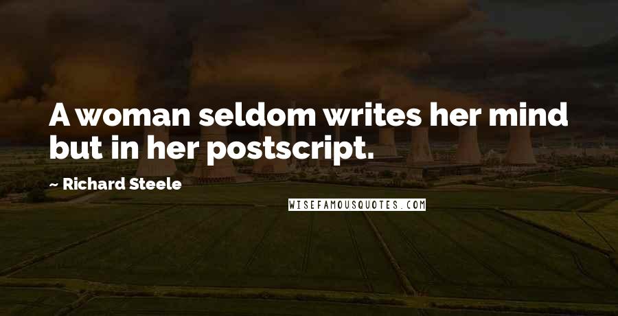 Richard Steele Quotes: A woman seldom writes her mind but in her postscript.