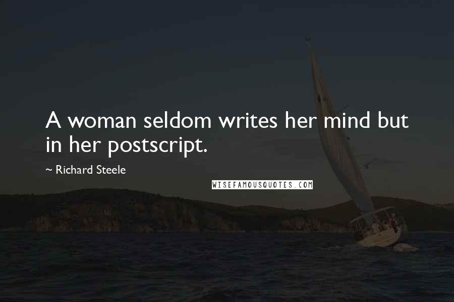 Richard Steele Quotes: A woman seldom writes her mind but in her postscript.