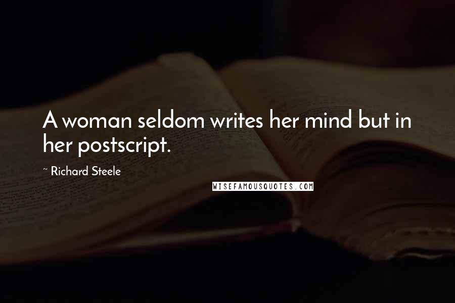 Richard Steele Quotes: A woman seldom writes her mind but in her postscript.