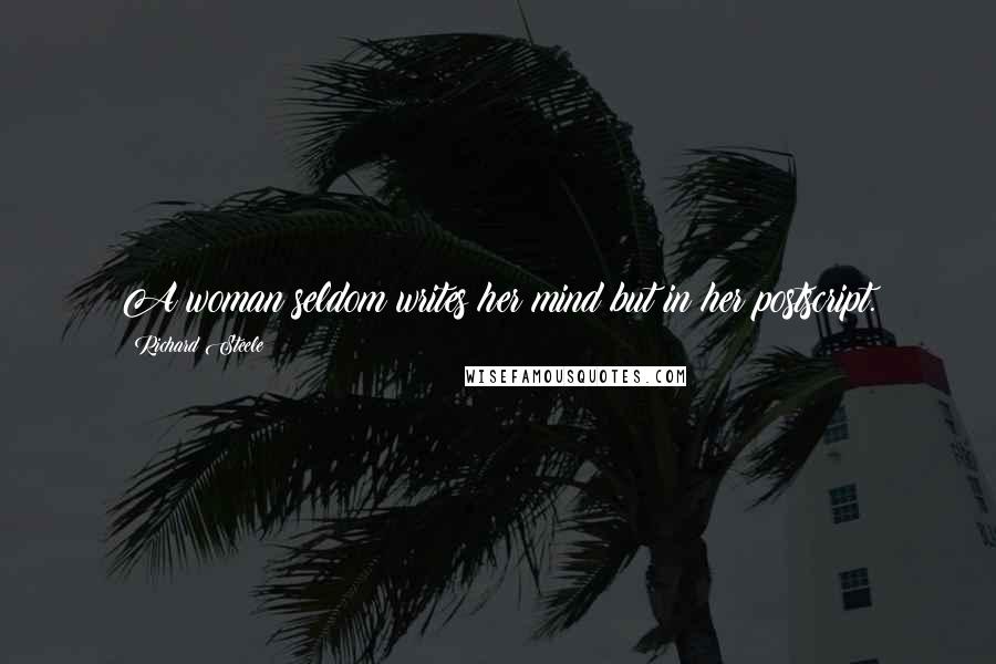 Richard Steele Quotes: A woman seldom writes her mind but in her postscript.