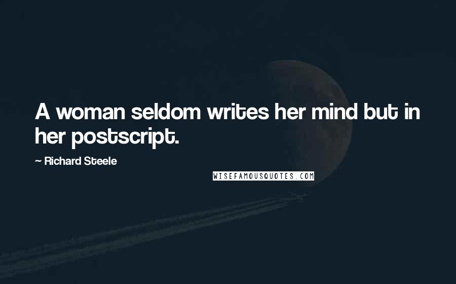 Richard Steele Quotes: A woman seldom writes her mind but in her postscript.