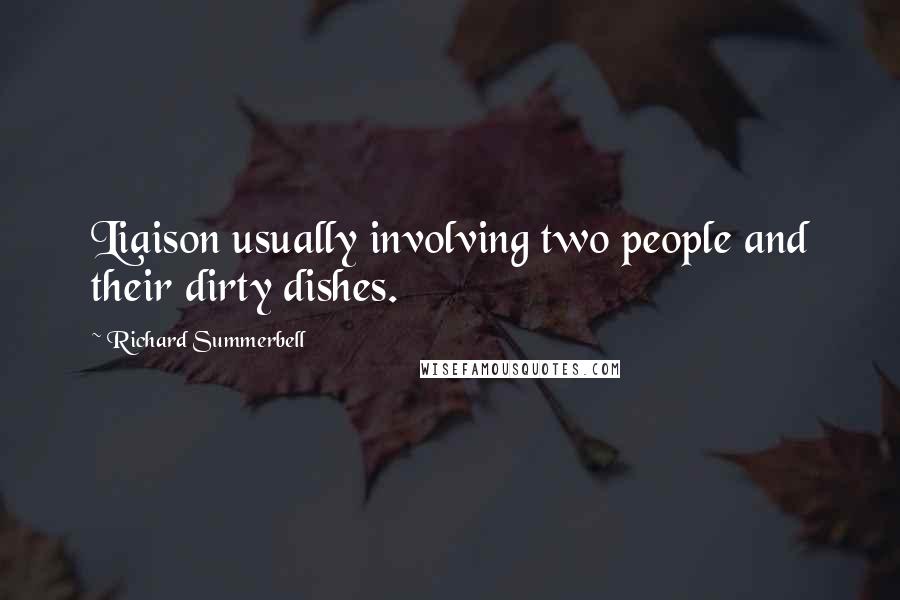 Richard Summerbell Quotes: Liaison usually involving two people and their dirty dishes.