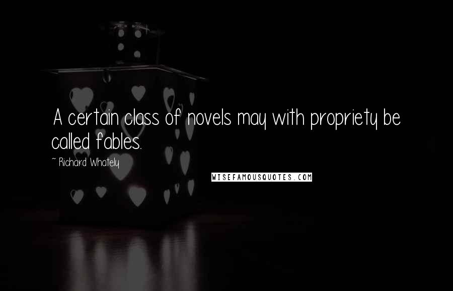 Richard Whately Quotes: A certain class of novels may with propriety be called fables.