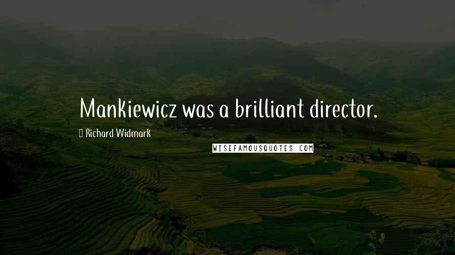 Richard Widmark Quotes: Mankiewicz was a brilliant director.