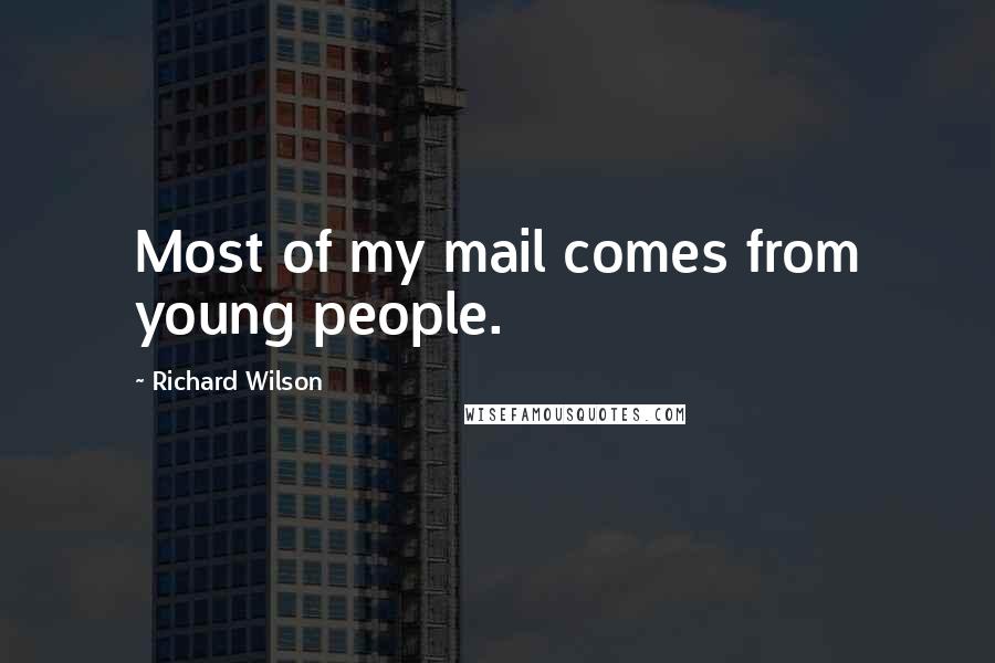 Richard Wilson Quotes: Most of my mail comes from young people.