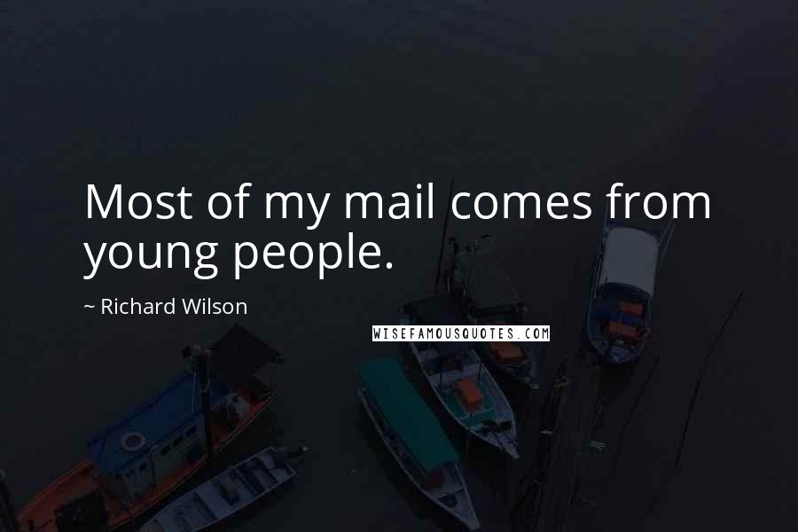 Richard Wilson Quotes: Most of my mail comes from young people.