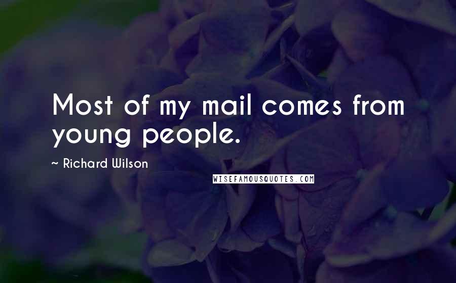 Richard Wilson Quotes: Most of my mail comes from young people.
