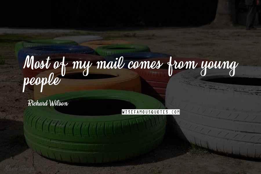 Richard Wilson Quotes: Most of my mail comes from young people.