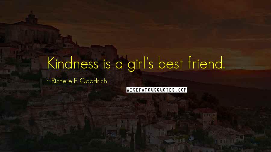 Richelle E. Goodrich Quotes: Kindness is a girl's best friend.