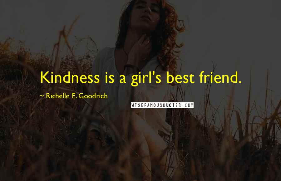 Richelle E. Goodrich Quotes: Kindness is a girl's best friend.