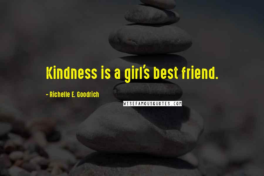 Richelle E. Goodrich Quotes: Kindness is a girl's best friend.