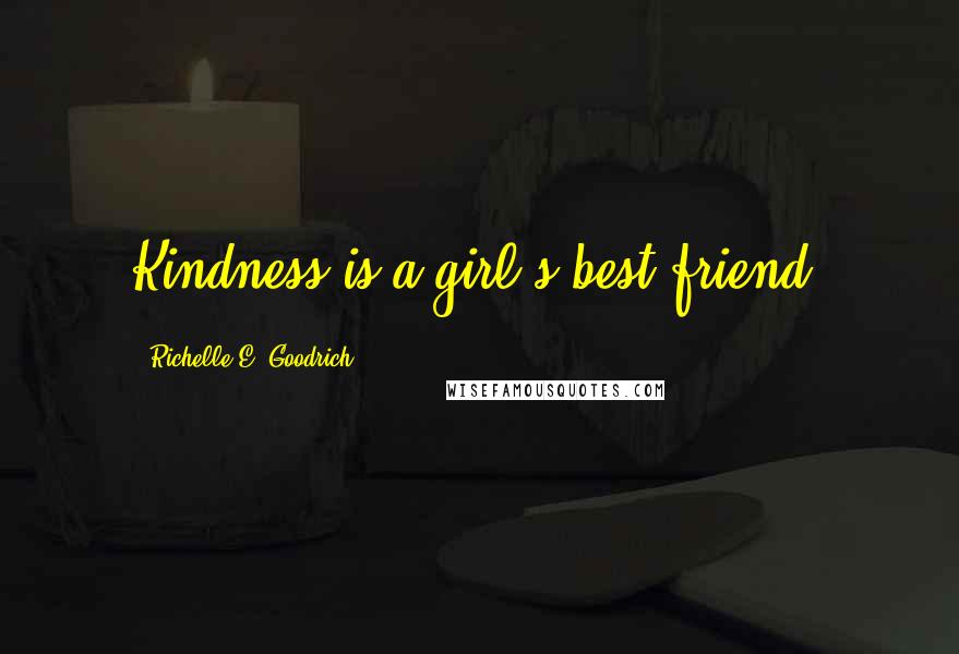 Richelle E. Goodrich Quotes: Kindness is a girl's best friend.
