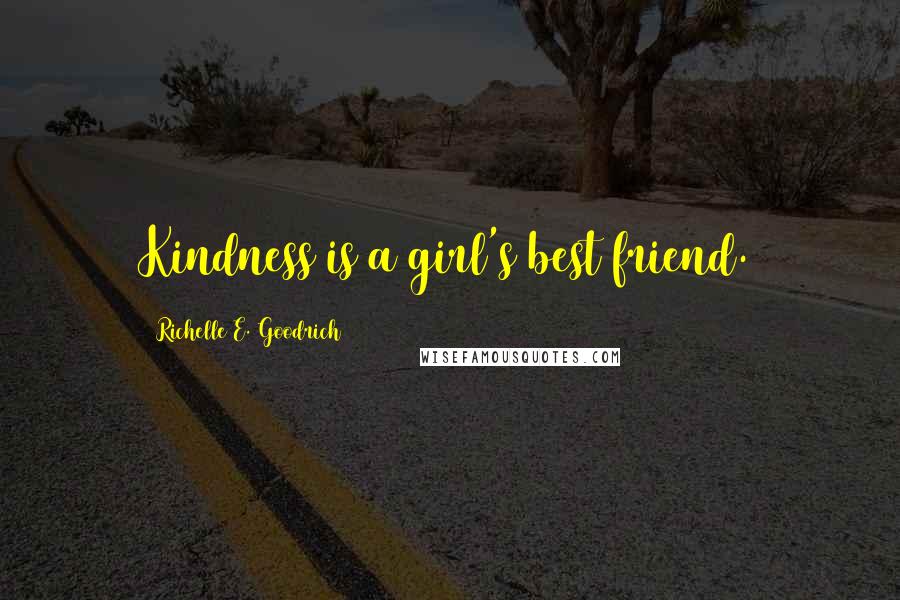 Richelle E. Goodrich Quotes: Kindness is a girl's best friend.