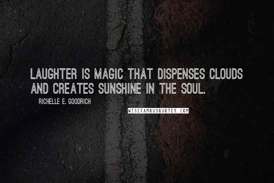 Richelle E. Goodrich Quotes: Laughter is magic that dispenses clouds and creates sunshine in the soul.